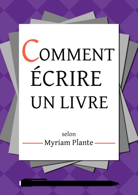 Comment ecrire un livre selon Myriam Plante