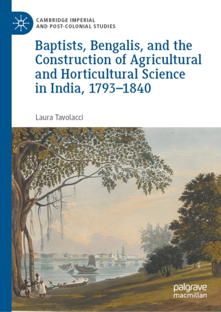 Baptists, Bengalis, and the Construction of Agricultural and Horticultural Science in India, 1793-1840