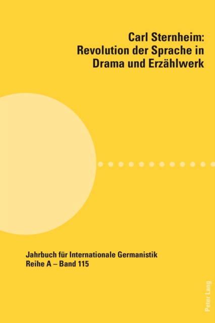 Carl Sternheim: Revolution der Sprache in Drama und Erzaehlwerk