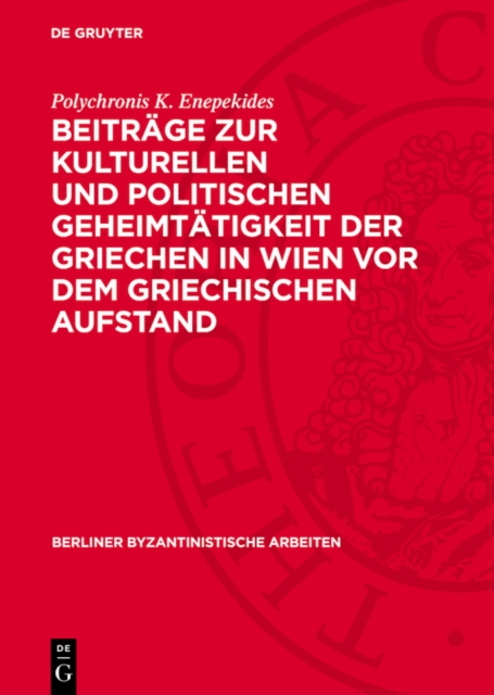 Beiträge zur kulturellen und politischen Geheimtätigkeit der Griechen in Wien vor dem griechischen Aufstand