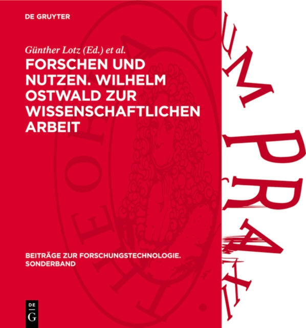 Forschen und Nutzen. Wilhelm Ostwald zur wissenschaftlichen Arbeit