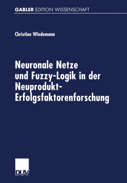 Neuronale Netze und Fuzzy-Logik in der Neuprodukt-Erfolgsfaktorenforschung