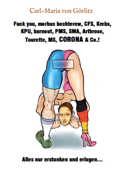 Fuck you, morbus bechterew, CFS, Krebs, KPU, burnout, PMS, SMA, Arthrose, Tourette, MS, CORONA & Co.!