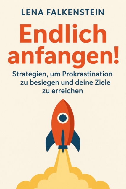 Endlich anfangen! Strategien, um Prokrastination zu besiegen und deine Ziele zu erreichen