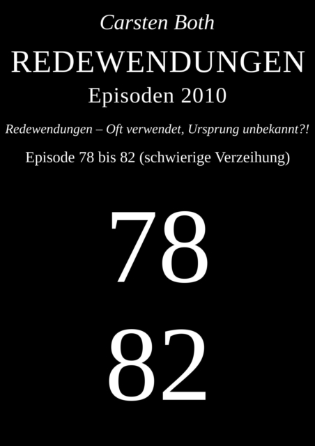 Redewendungen: Episoden 2010 - Episode 78 bis 82 (schwierige Verzeihung)