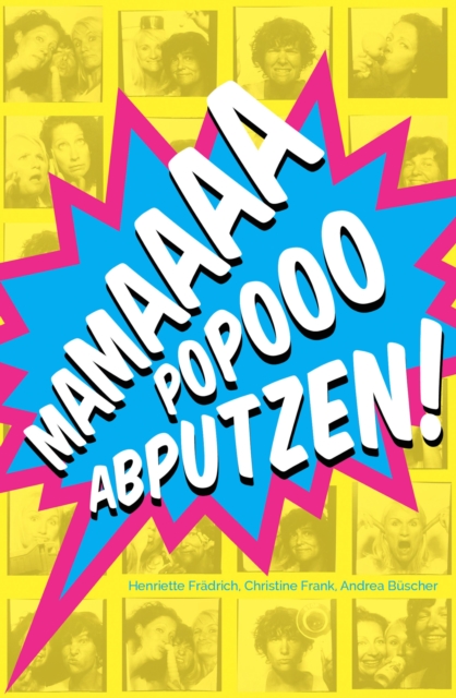 MAMAAAA POPOOO ABPUTZEN! Der tagliche Wahnsinn als Mutter und Ehefrau