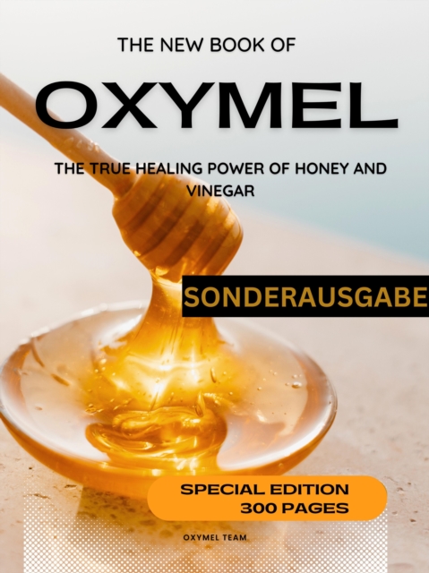 DAS NEUE OXYMEL BUCH - DIE WAHRE HEILKRAFT VON HONIG UND ESSIG Sonderausgabe 300 Seiten OXYMEL TEAM