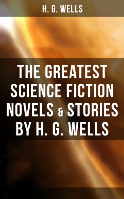 Greatest Science Fiction Novels & Stories by H. G. Wells
