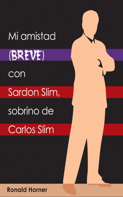 Mi amistad breve con Sardon Slim, sobrino de Carlos Slim