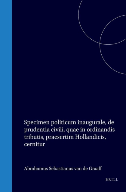 Specimen politicum inaugurale, de prudentia civili, quae in ordinandis tributis, praesertim Hollandicis, cernitur