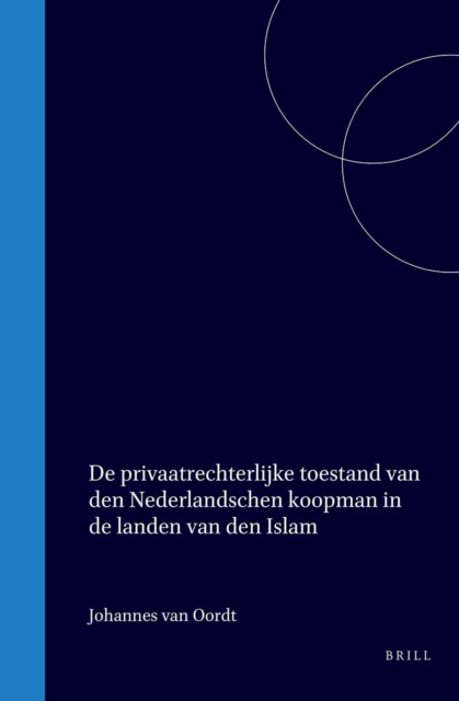 De privaatrechterlijke toestand van den Nederlandschen koopman in de landen van den Islam