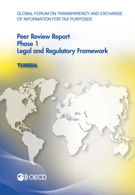 Global Forum on Transparency and Exchange of Information for Tax Purposes Peer Reviews: Tunisia 2016 Phase 1: Legal and Regulatory Framework