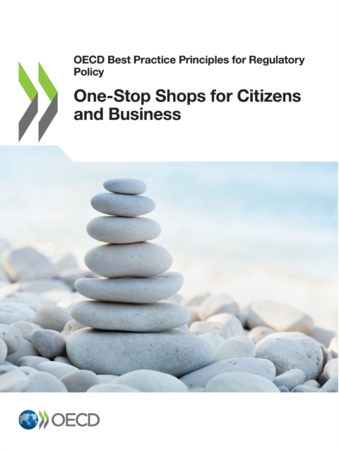 OECD Best Practice Principles for Regulatory Policy One-Stop Shops for Citizens and Business