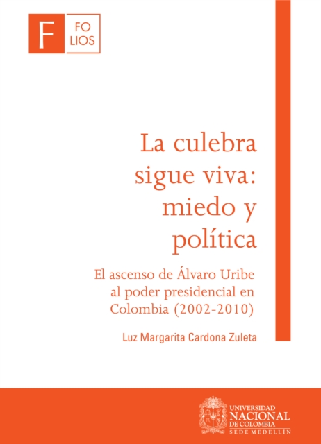 La culebra sigue viva: miedo y política. El ascenso de Álvaro Uribe al poder presidencial en Colombia (2002-2010)