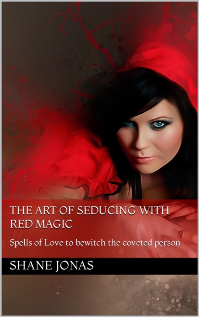 Art of Seducing With Red Magic: Spells of Love to Bewitch the Coveted Person