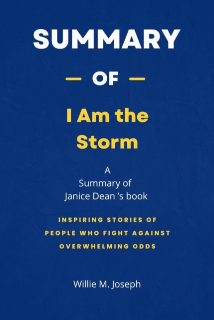 Summary of I Am the Storm by Janice Dean: Inspiring Stories of People Who Fight Against Overwhelming Odds