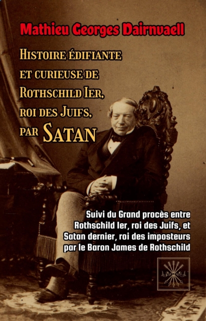 Histoire edifiante et curieuse de Rothschild Ier, roi des Juifs, par Satan