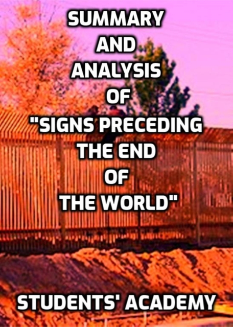 Summary and Analysis of &quote;Signs Preceding the End of the World&quote;