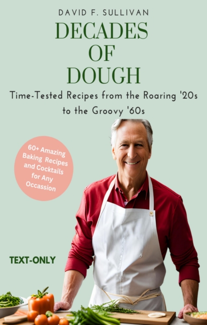 Decades of Dough: Time-Tested Recipes from the Roaring '20s to the Groovy '60s