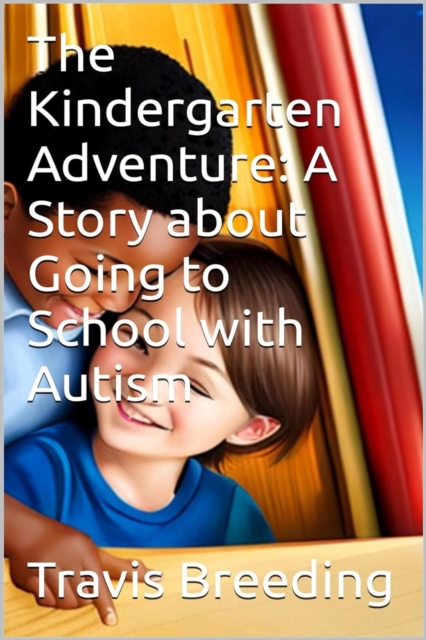Great Kindergarten Adventure: A Story about Going to School with Autism
