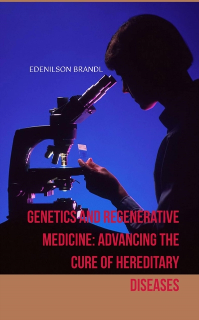 Genetics and Regenerative Medicine: Advancing the Cure of Hereditary Diseases