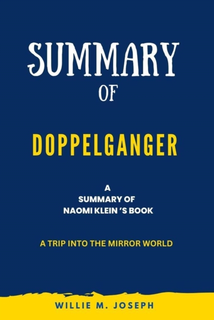 Summary of Doppelganger By Naomi Klein: A Trip into the Mirror World