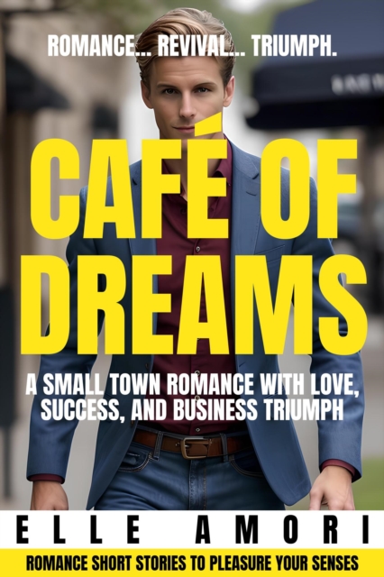 Cafe of Dreams: A Small Town Romance with Love, Success, and Business Triumph