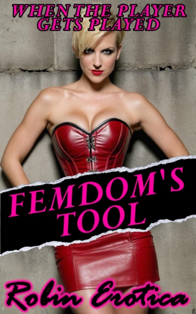 Femdom's Tool, When the Player Gets Played