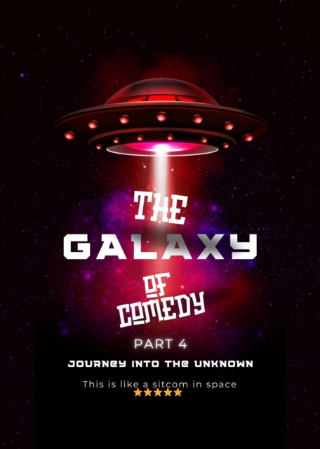 Galaxy of Comedy: Part 4 - Journey into the Unknown