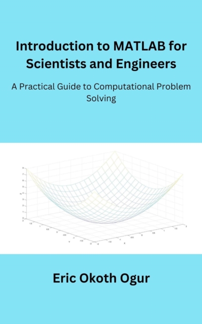 Introduction to MATLAB for Scientists and Engineers: A Practical Guide to Computational Problem Solving