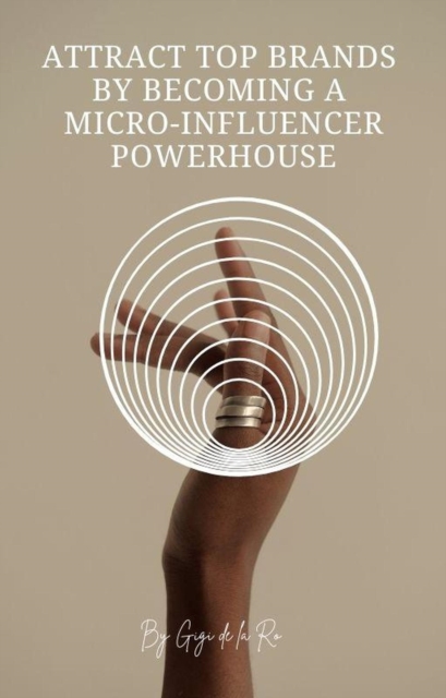 Attract Top Brands by Becoming a Micro-Influencer Powerhouse