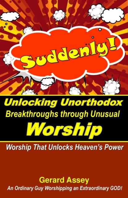 Suddenly! Unlocking Unorthodox Breakthroughs through Unusual Worship