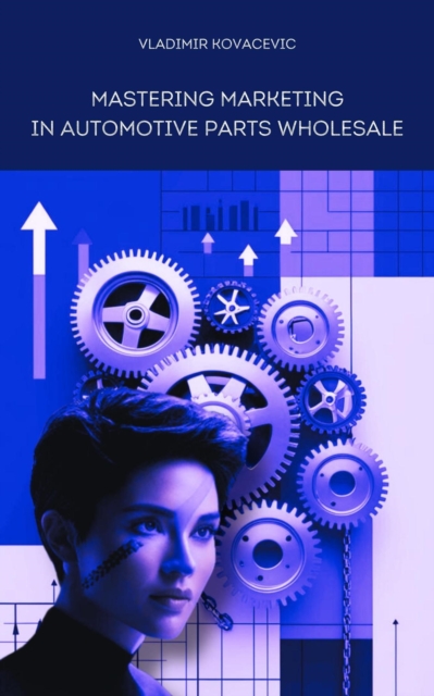 Mastering Marketing in Automotive Parts Wholesale