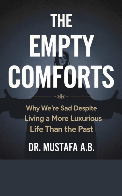 Empty Comforts: Why We're Sad Despite Living a More Luxurious Life Than the Past&quote;: