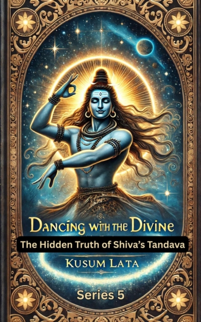 Dancing with the Divine: The Hidden Truth of Shiva's Tandava