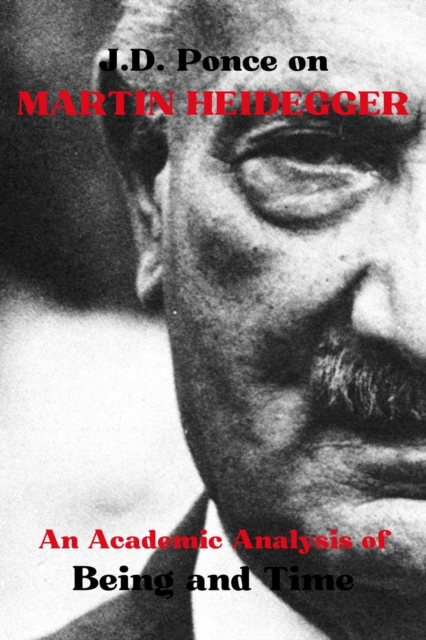 J.D. Ponce on Martin Heidegger: An Academic Analysis of Being and Time