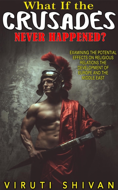 What If The Crusades Never Happened?