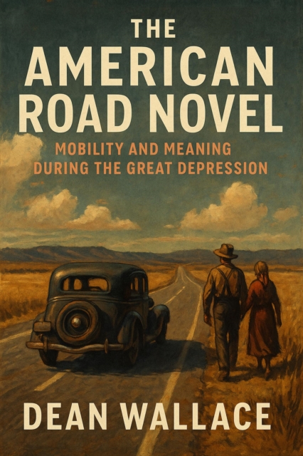 American Road Novel: Mobility and Meaning During the Great Depression