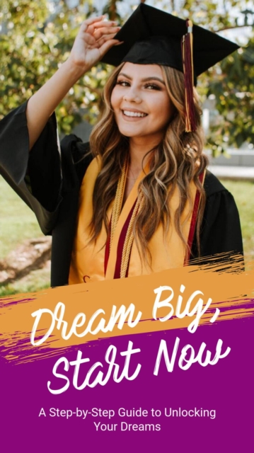 Dream Big, Start Now