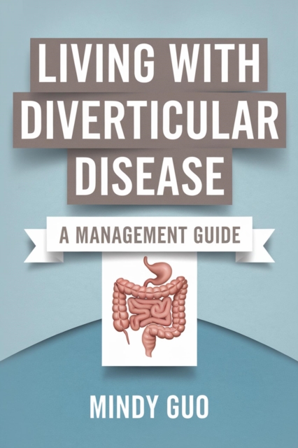 Living With Diverticular Disease: A Management Guide