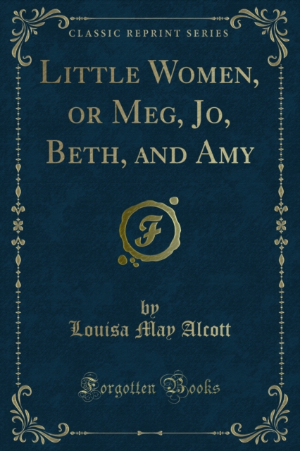 Little Women, or Meg, Jo, Beth, and Amy
