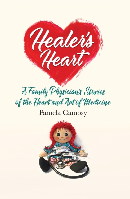 Healer's Heart: A Family Physician's Stories of the Heart and Art of Medicine