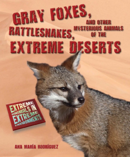 Gray Foxes, Rattlesnakes, and Other Mysterious Animals of the Extreme Deserts