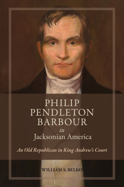 Philip Pendleton Barbour in Jacksonian America