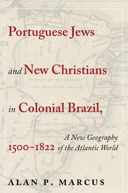 Portuguese Jews and New Christians in Colonial Brazil, 1500-1822