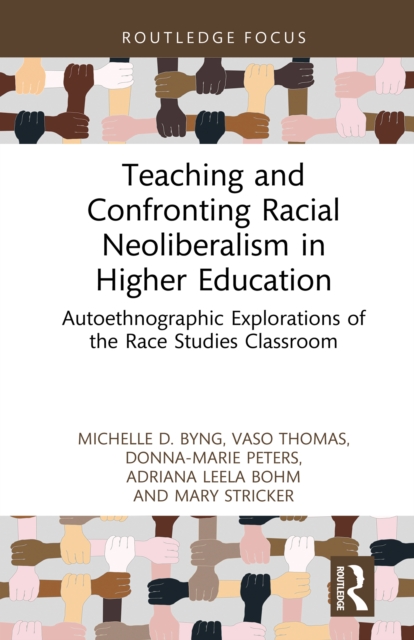 Teaching and Confronting Racial Neoliberalism in Higher Education
