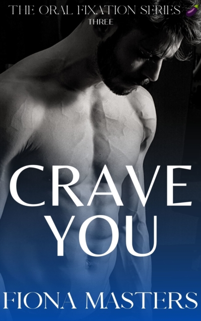 Crave You: The Oral Fixation Series Book Three