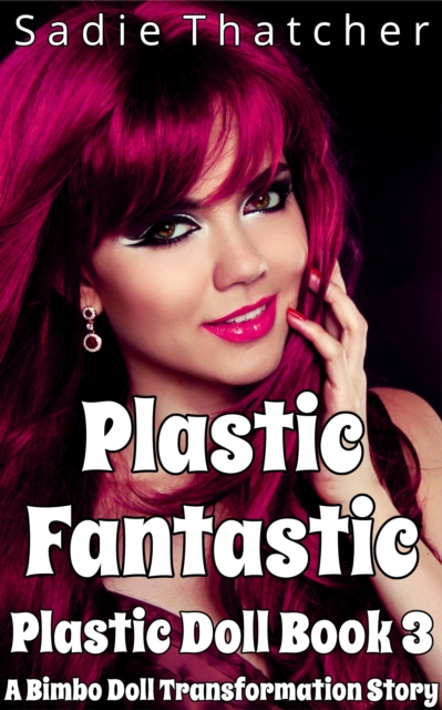 Plastic Fantastic: A Bimbo Doll Transformation Story