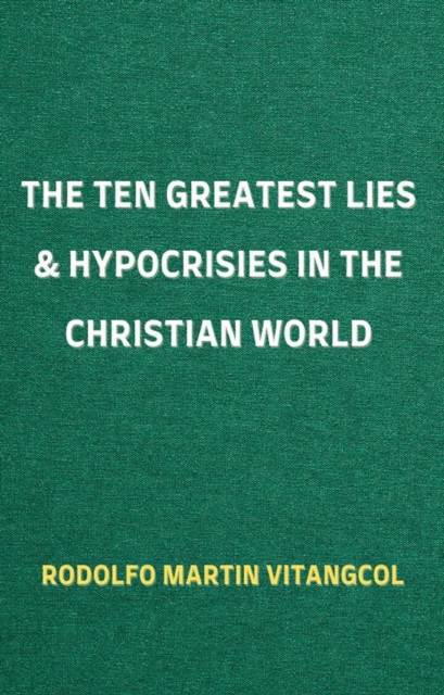 Ten Greatest Lies & Hypocrisies in the Christian World