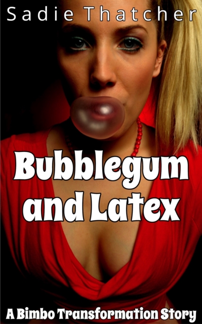 Bubblegum and Latex: A Bimbo Transformation Story